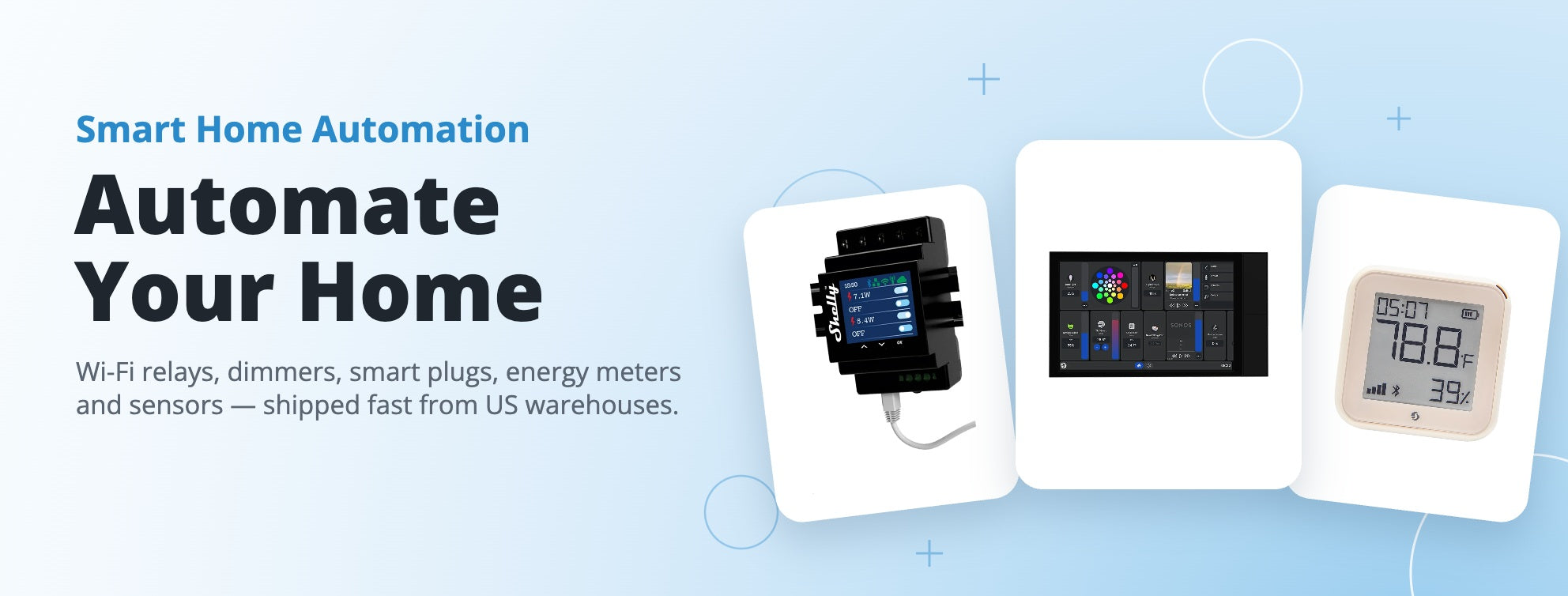 Smart Home Automation — Automate Your Home. Wi-Fi relays, dimmers, smart plugs, energy meters and sensors, shipped fast from US warehouses.